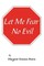 Let Me Fear No Evil