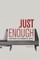 Just Enough