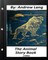 The Animal Story Book (1896) By Andrew Lang (Children's Classics) (Illustrated)