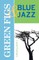 Green Figs & Blue Jazz
