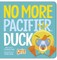 No More Pacifier, Duck