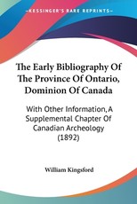 The Early Bibliography Of The Province Of Ontario, Dominion Of Canada The Early Bibliography Of The Province Of Ontario, Dominion Of Canada