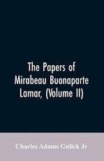 The Papers of Mirabeau Buonaparte Lamar, (Volume II) The Papers of Mirabeau Buonaparte Lamar, (Volume II)