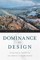 Dominance by Design