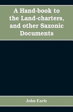A hand-book to the land-charters, and other Saxonic documents