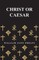 Christ or Caesar - An Essay by William Lyon Phelps