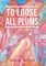 To Loose All Plums