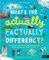 What's the Actually Factually Difference?