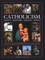 Catholicism, the Illustrated Encyclopedia of Faith, History, Saints, Popes