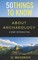 50 Things to Know about Archaeology