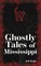 Ghostly Tales of Mississippi