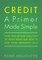 CREDIT A Primer Made Simple