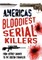 America's Bloodiest Serial Killers