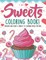 Sweets Coloring Book! Discover And Enjoy A Variety Of Coloring Pages For Kids