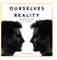 Ourselves and the Reality