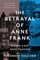 The Betrayal of Anne Frank
