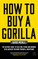 How to Buy a Gorilla