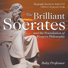 The Brilliant Socrates and the Foundation of Western Philosophy - Biography Books for Kids 9-12 Children's Biography Books The Brilliant Socrates and the Foundation of Western Philosophy - Biography Books for Kids 9-12 Children's Biography Books