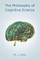 The Philosophy of Cognitive Science