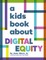 A Kids Book about Digital Equity