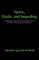 Space, Elastic and Impeding
