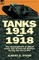 Tanks 1914-1918; the Development of Allied Tanks and Armoured Warfare During the Great War