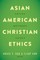 Asian American Christian Ethics