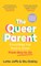 The Queer Parent: Everything You Need to Know from Gay to Ze