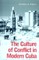 The Culture of Conflict in Modern Cuba