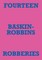 Fourteen Baskin-Robbins Robberies