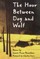 The Hour Between Dog and Wolf
