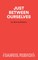 Just Between Ourselves - A Play