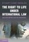 The Right to Life Under International Law