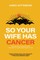 So Your Wife Has Cancer