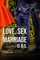 Everything you've been told about Love, Sex and Marriage is B.S.