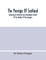 The Peerage Of Scotland; Containing An Historical And Genealogical Account Of The Nobility Of That Kingdom, From Their Origin To The Present Generation