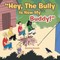 Hey, the Bully Is Now My Buddy!