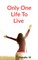 Only one life to Live
