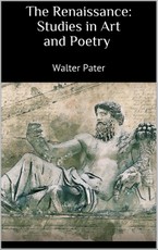 The Renaissance: Studies in Art and Poetry