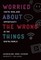 Worried about the Wrong Things