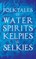 Folktales of Water Spirits, Kelpies, and Selkies