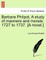Barbara Philpot. a Study of Manners and Morals. 1727 to 1737. [A Novel.]