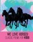 We Love Horses
