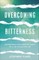 Overcoming Bitterness