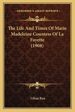 The Life And Times Of Marie Madeleine Countess Of La Fayette (1908)