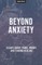 Beyond Anxiety