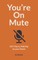 You're on Mute