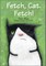 Fetch, Cat. Fetch!
