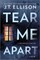 Tear Me Apart