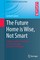 The Future Home Is Wise, Not Smart